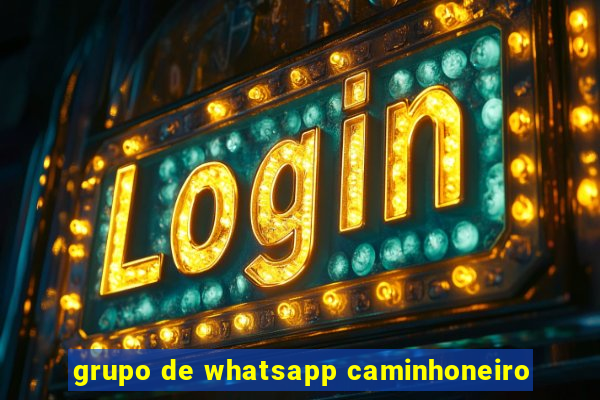 grupo de whatsapp caminhoneiro